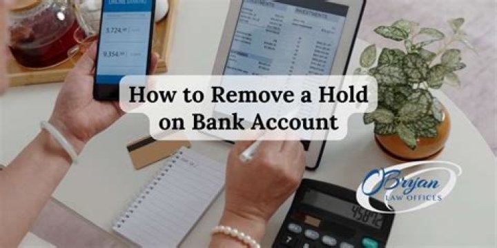 How to remove a hold on bank account