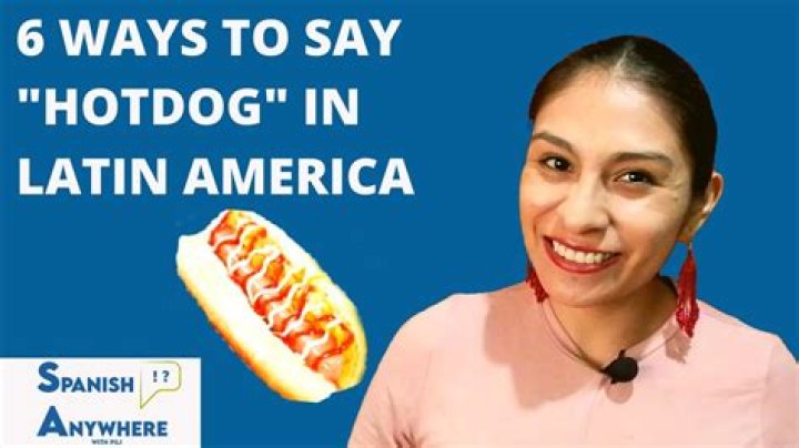 Question: How You Say Hot Dog In Spanish