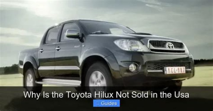 Question: Why Is The Toyota Hilux Not Sold In The Usa
