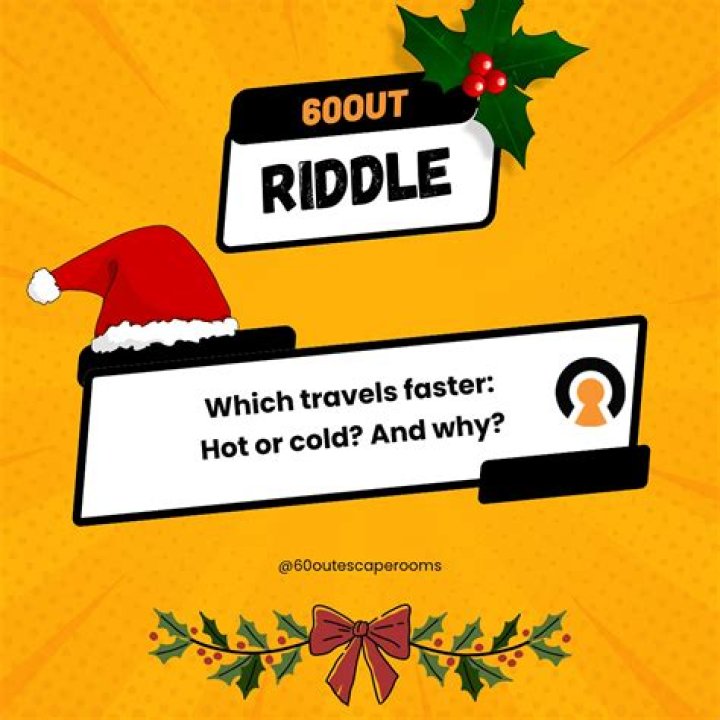 Quick Answer: Which Travels Faster Hot Or Cold Riddle