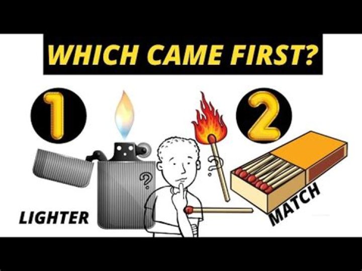 What Came First The Lighter Or The Match