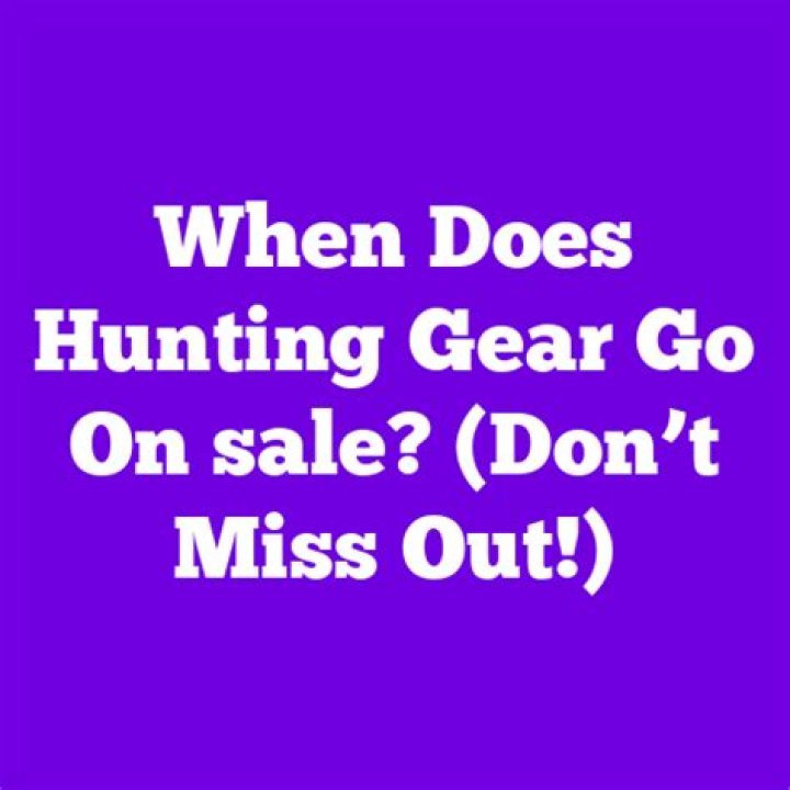 When Does Hunting Gear Go On Sale