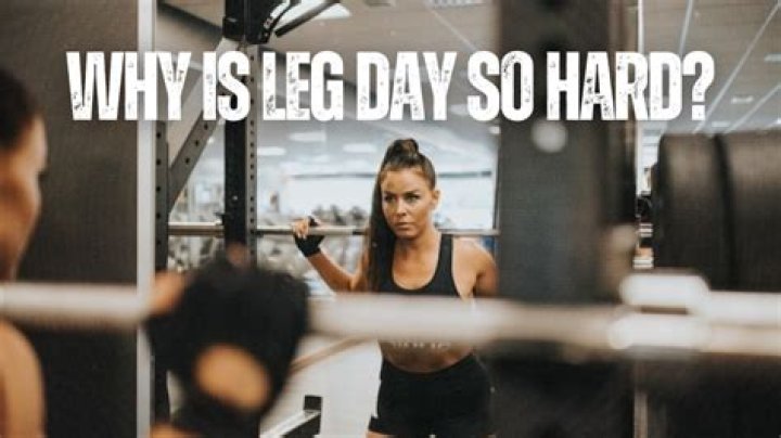 Why Is Leg Day So Hard
