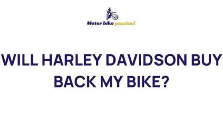 Will Harley Davidson Buy Back My Bike